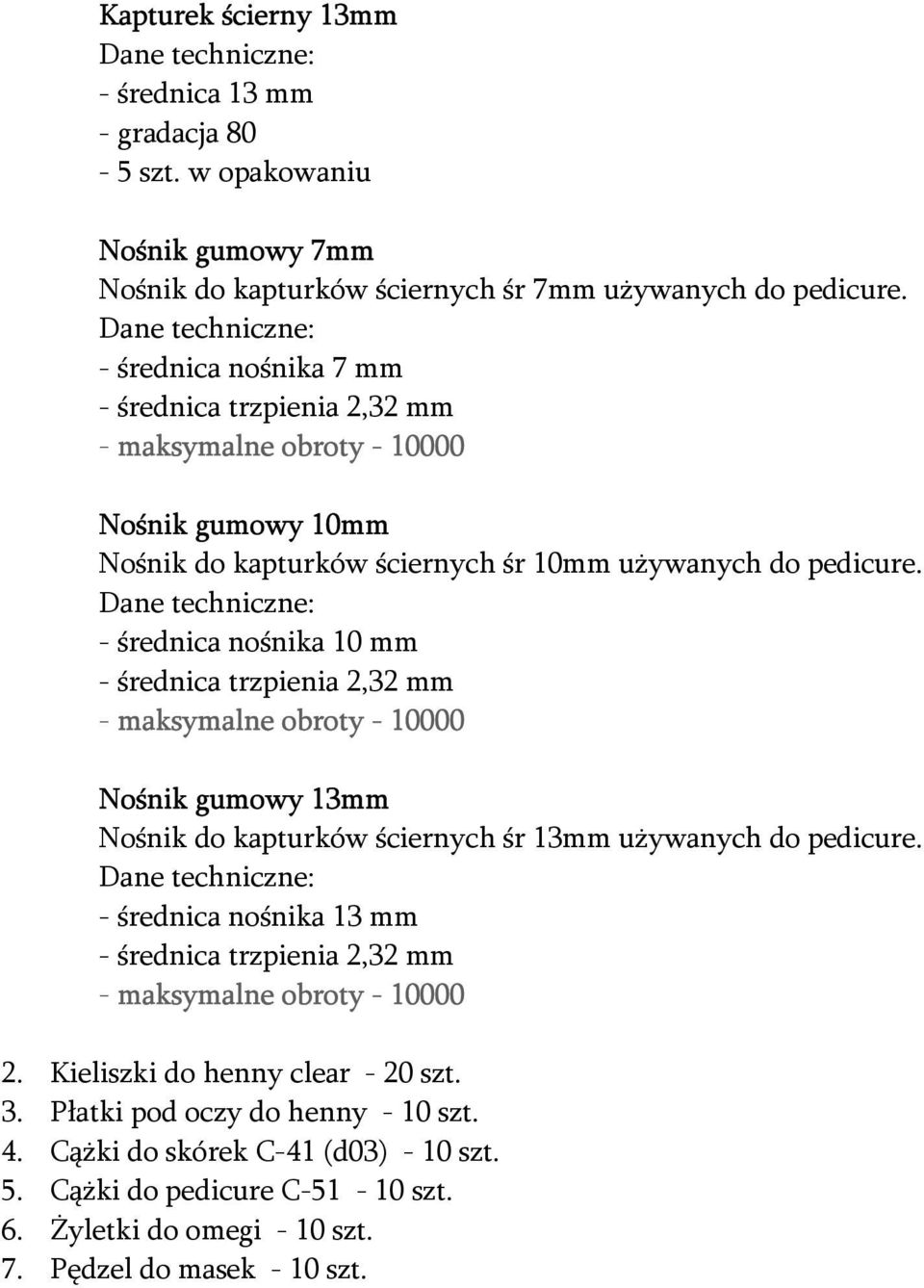 - średnica nośnika 10 mm - średnica trzpienia 2,32 mm - maksymalne obroty - 10000 Nośnik gumowy 13mm Nośnik do kapturków ściernych śr 13mm używanych do pedicure.