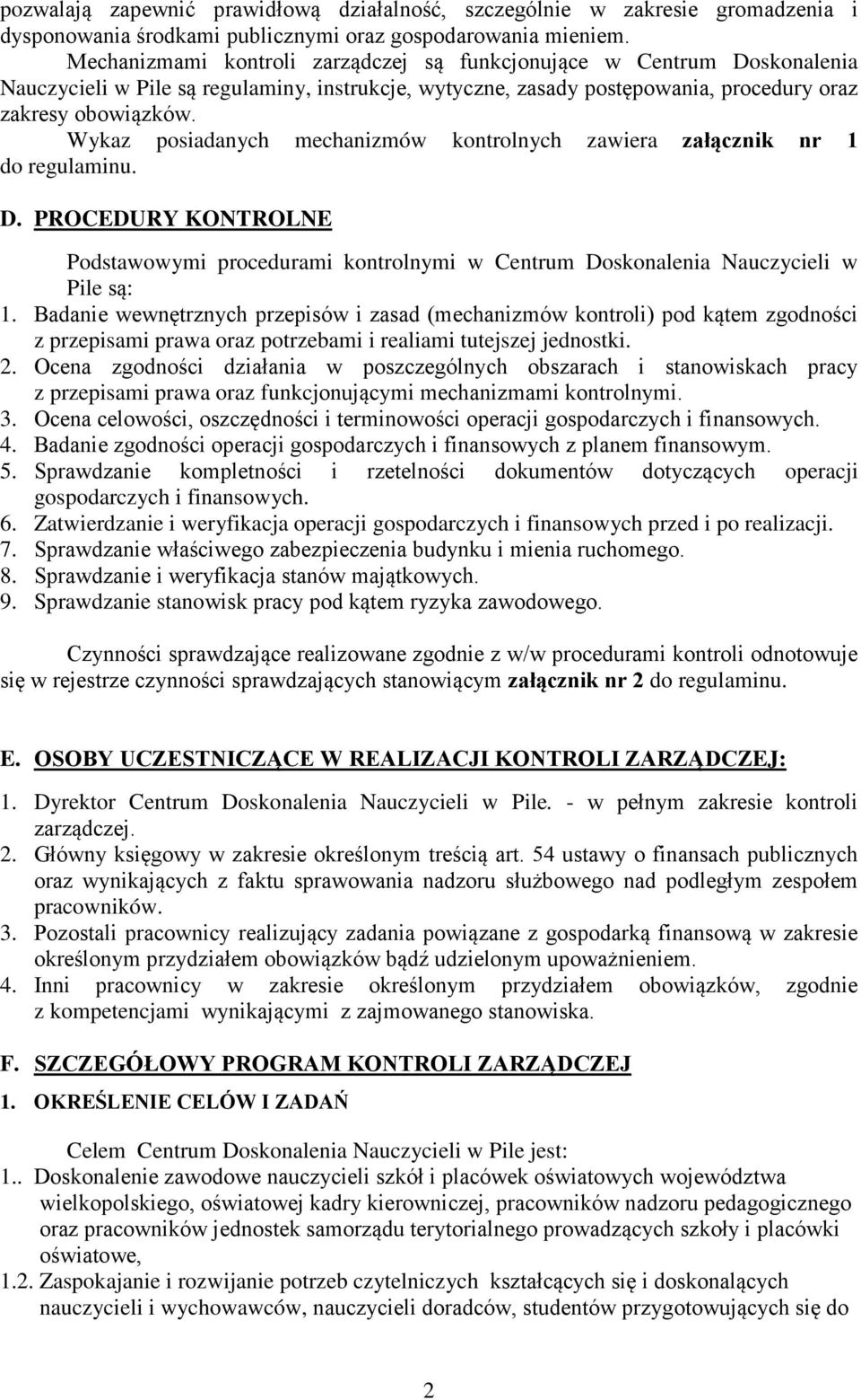 Wykaz posiadanych mechanizmów kontrolnych zawiera załącznik nr 1 do regulaminu. D. PROCEDURY KONTROLNE Podstawowymi procedurami kontrolnymi w Centrum Doskonalenia Nauczycieli w Pile są: 1.