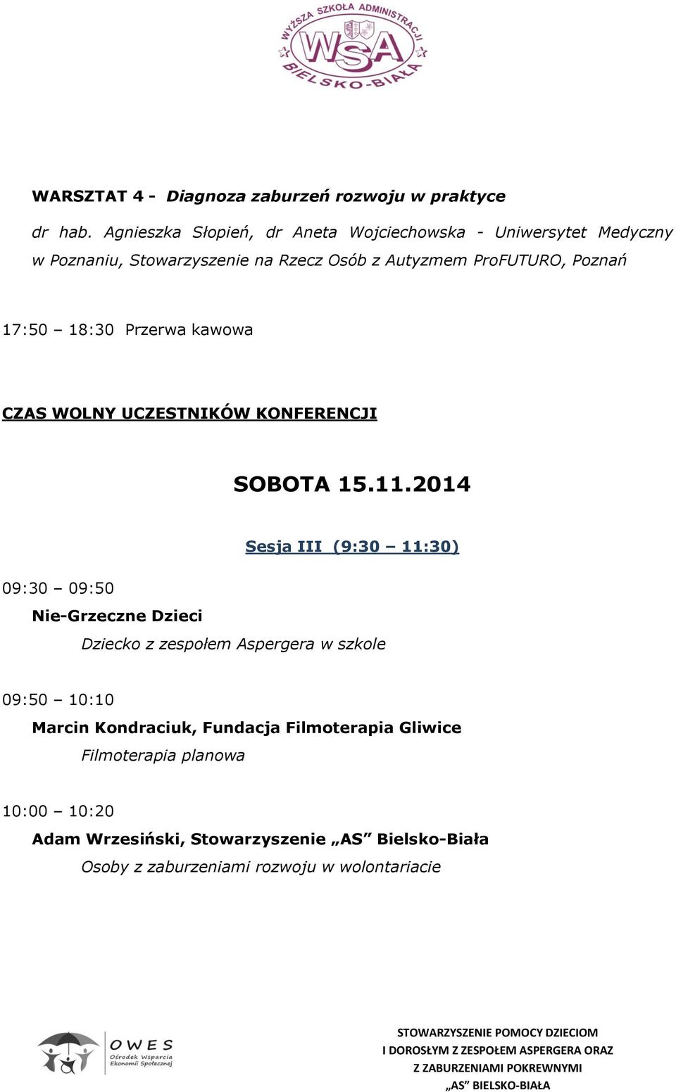 17:50 18:30 Przerwa kawowa CZAS WOLNY UCZESTNIKÓW KONFERENCJI SOBOTA 15.11.