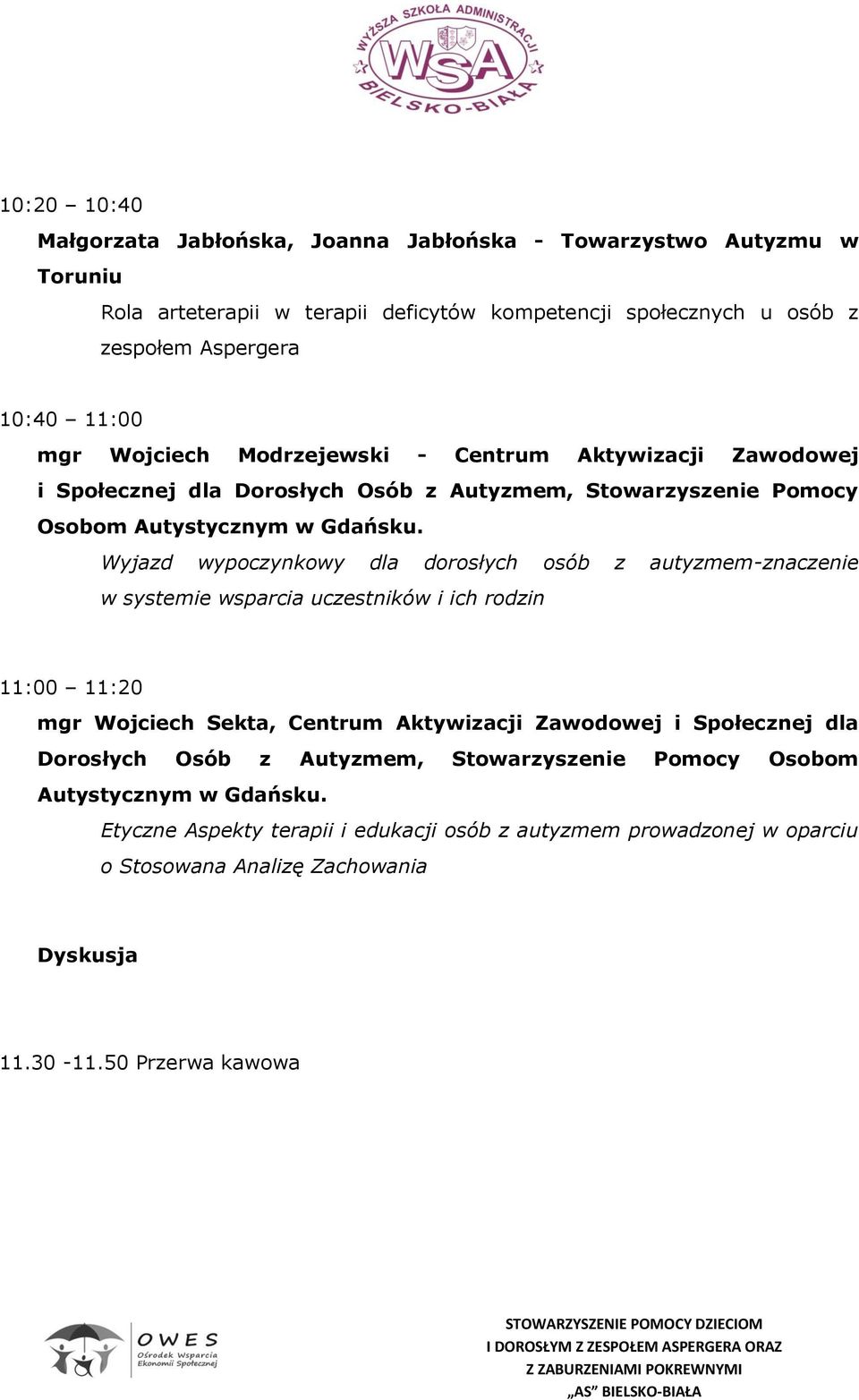Wyjazd wypoczynkowy dla dorosłych osób z autyzmem-znaczenie w systemie wsparcia uczestników i ich rodzin 11:00 11:20 mgr Wojciech Sekta, Centrum Aktywizacji Zawodowej i Społecznej dla