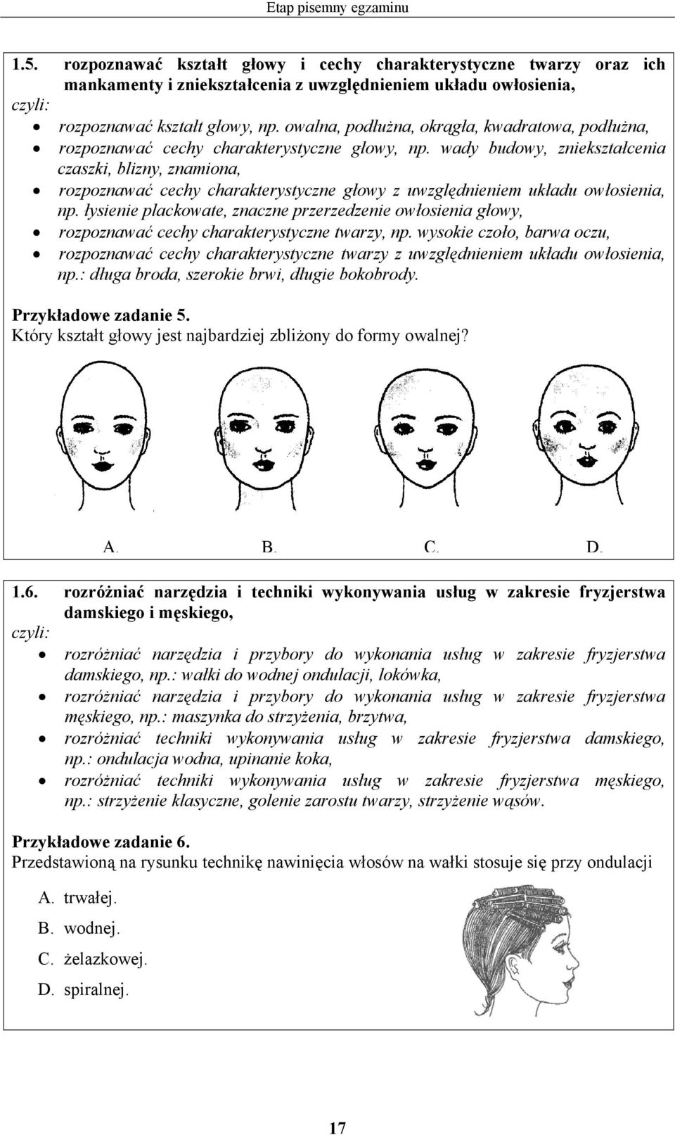 wady budowy, zniekształcenia czaszki, blizny, znamiona, rozpoznawać cechy charakterystyczne głowy z uwzględnieniem układu owłosienia, np.