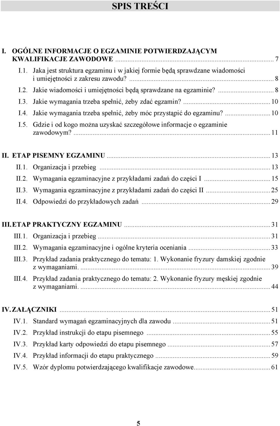 ...10 I.5. Gdzie i od kogo można uzyskać szczegółowe informacje o egzaminie zawodowym?...11 II. ETP PISEMNY EGZMINU...13 II.1. Organizacja i przebieg...13 II.2.