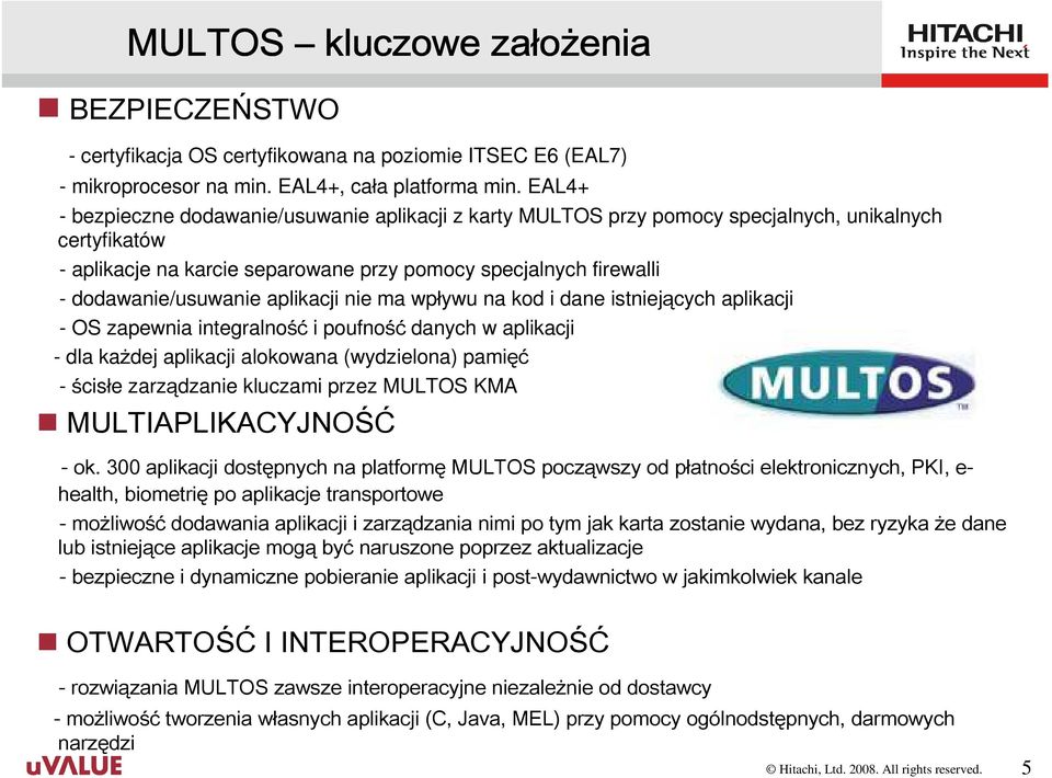 aplikacji nie ma wpływu na kod i dane istniejących aplikacji - OS zapewnia integralność i poufność danych w aplikacji - dla każdej aplikacji alokowana (wydzielona) pamięć - ścisłe zarządzanie