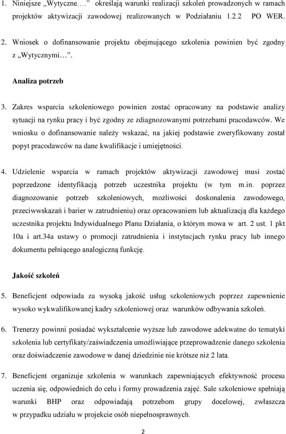 Zakres wsparcia szkoleniowego powinien zostać opracowany na podstawie analizy sytuacji na rynku pracy i być zgodny ze zdiagnozowanymi potrzebami pracodawców.