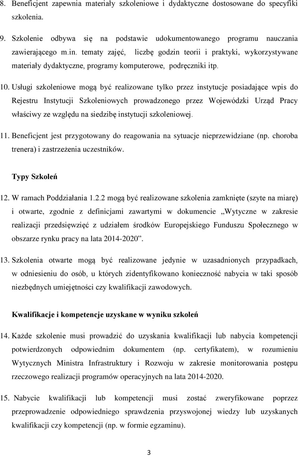 Usługi szkoleniowe mogą być realizowane tylko przez instytucje posiadające wpis do Rejestru Instytucji Szkoleniowych prowadzonego przez Wojewódzki Urząd Pracy właściwy ze względu na siedzibę