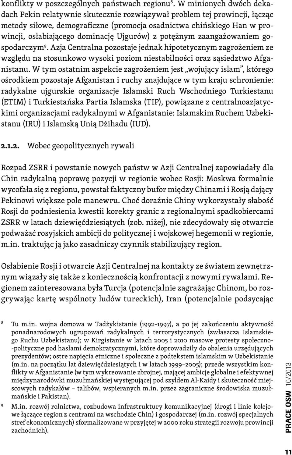 Ujgurów) z potężnym zaangażowaniem gospodarczym 9. Azja Centralna pozostaje jednak hipotetycznym zagrożeniem ze względu na stosunkowo wysoki poziom niestabilności oraz sąsiedztwo Afganistanu.