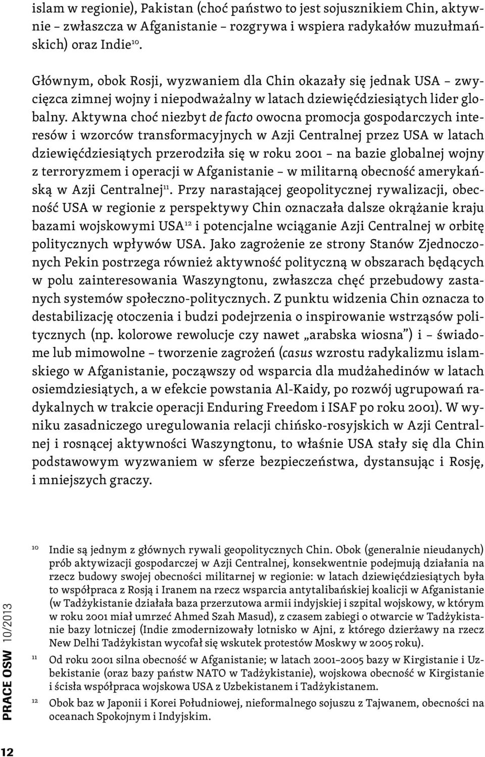 Aktywna choć niezbyt de facto owocna promocja gospodarczych interesów i wzorców transformacyjnych w Azji Centralnej przez USA w latach dziewięćdziesiątych przerodziła się w roku 2001 na bazie