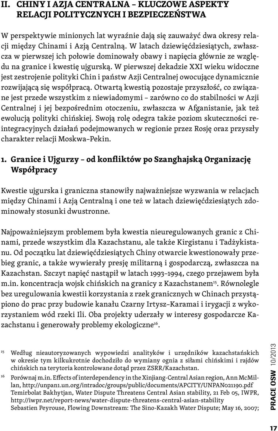 W pierwszej dekadzie XXI wieku widoczne jest zestrojenie polityki Chin i państw Azji Centralnej owocujące dynamicznie rozwijającą się współpracą.
