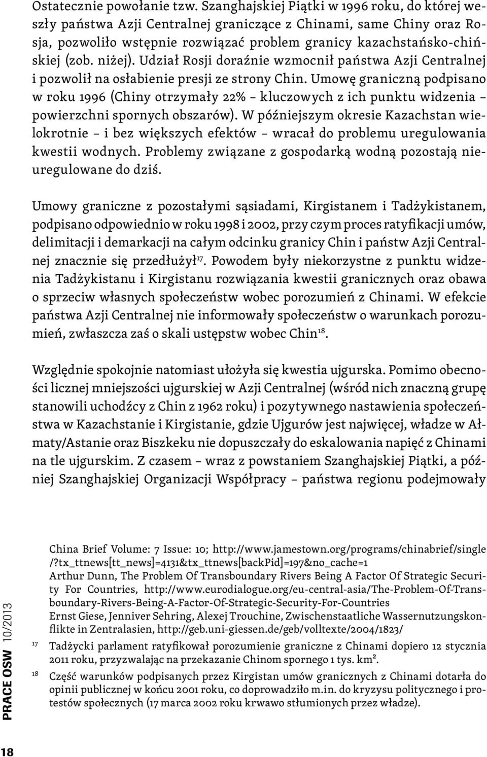 niżej). Udział Rosji doraźnie wzmocnił państwa Azji Centralnej i pozwolił na osłabienie presji ze strony Chin.