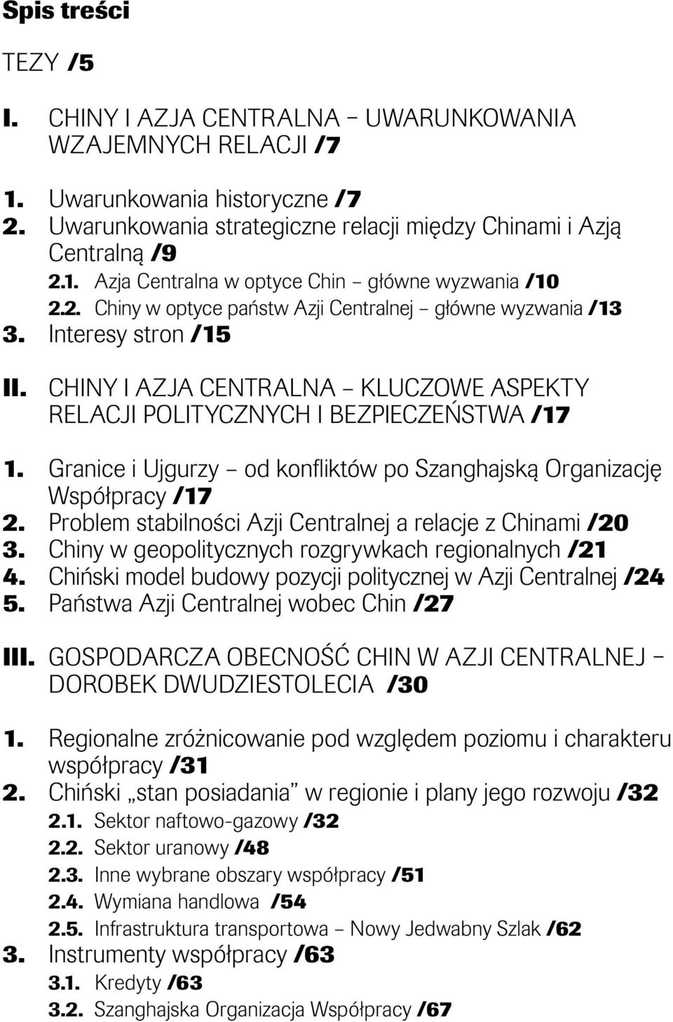 Granice i Ujgurzy od konfliktów po Szanghajską Organizację Współpracy /17 2. Problem stabilności Azji Centralnej a relacje z Chinami /20 3. Chiny w geopolitycznych rozgrywkach regionalnych /21 4.