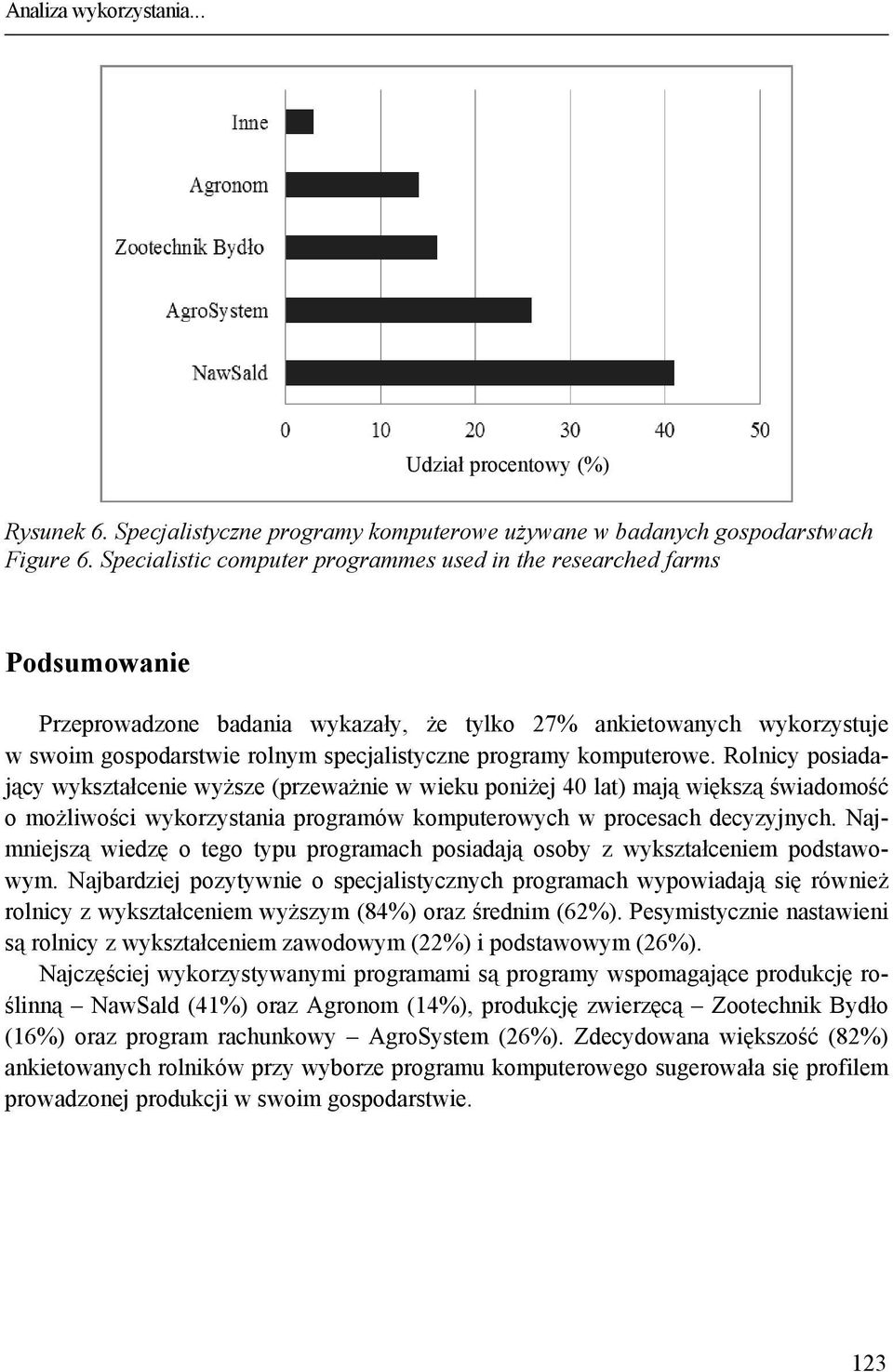 programy komputerowe. Rolnicy posiadający wykształcenie wyższe (przeważnie w wieku poniżej 40 lat) mają większą świadomość o możliwości wykorzystania programów komputerowych w procesach decyzyjnych.