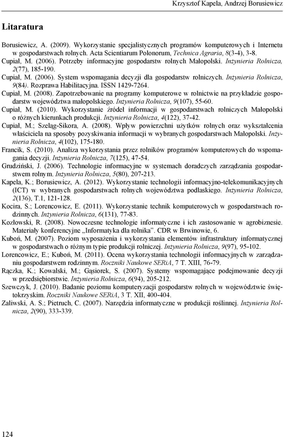 Inżynieria Rolnicza, 9(84). Rozprawa Habilitacyjna. ISSN 1429-7264. Cupiał, M. (2008). Zapotrzebowanie na programy komputerowe w rolnictwie na przykładzie gospodarstw województwa małopolskiego.