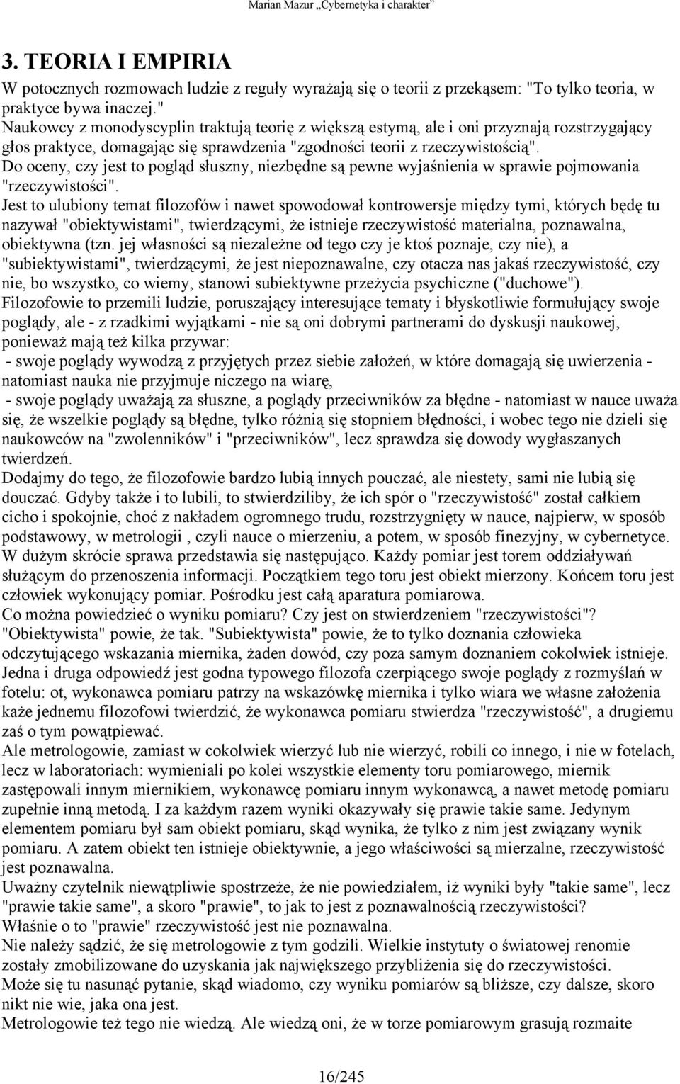 Do oceny, czy jest to pogląd słuszny, niezbędne są pewne wyjaśnienia w sprawie pojmowania "rzeczywistości".