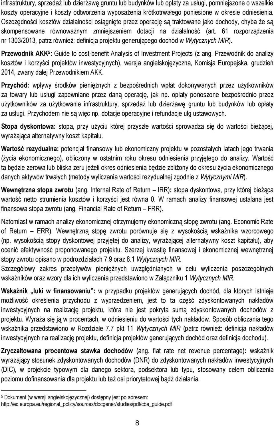 61 rozporządzenia nr 1303/2013, patrz również: definicja projektu generującego dochód w Wytycznych MIR). Przewodnik AKK 5 : Guide to cost-benefit Analysis of Investment Projects (z ang.