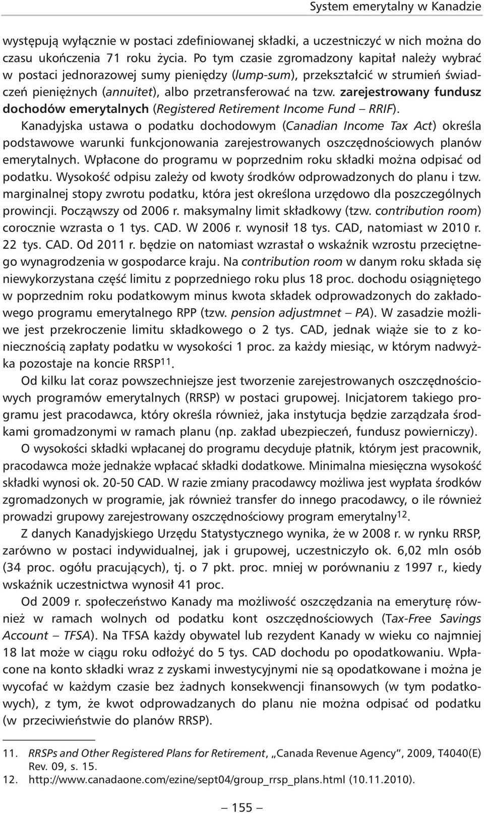 zarejestrowany fundusz do chodów eme rytalnych (Registered Retirement Income Fund RRIF).