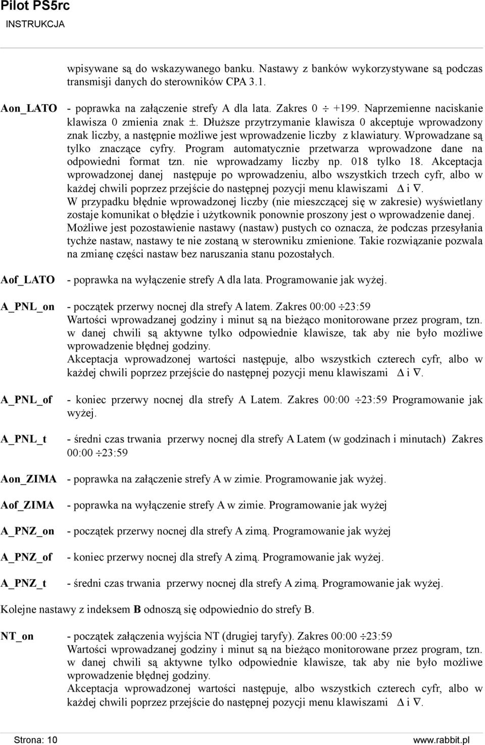Wprowadzane są tylko znaczące cyfry. Program automatycznie przetwarza wprowadzone dane na odpowiedni format tzn. nie wprowadzamy liczby np. 018 tylko 18.