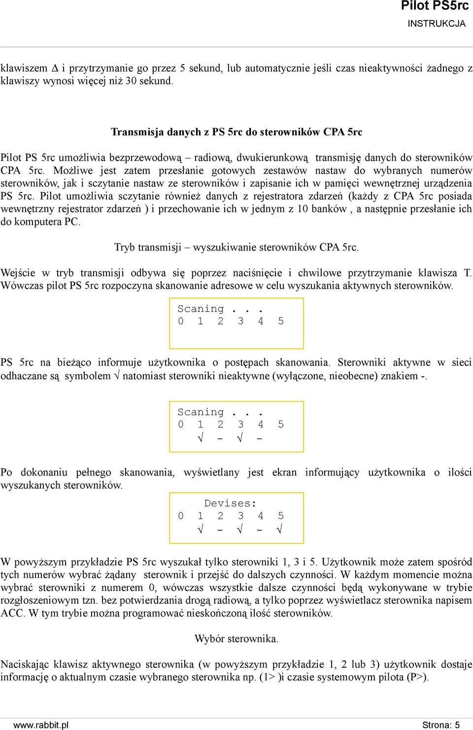 Możliwe jest zatem przesłanie gotowych zestawów nastaw do wybranych numerów sterowników, jak i sczytanie nastaw ze sterowników i zapisanie ich w pamięci wewnętrznej urządzenia PS 5rc.