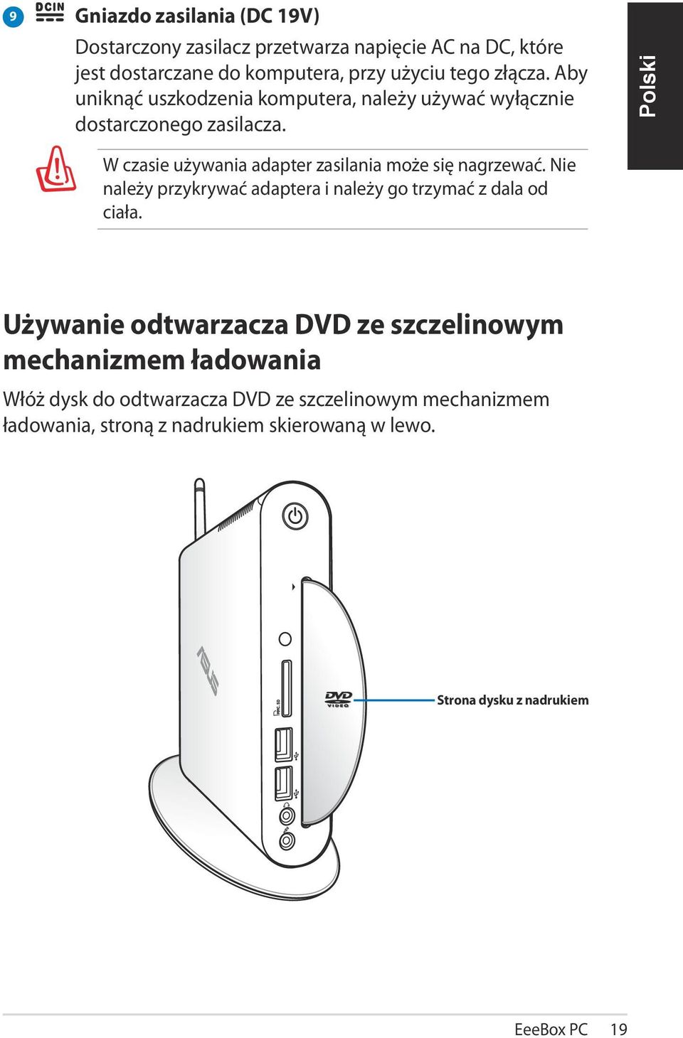 W czasie używania adapter zasilania może się nagrzewać. Nie należy przykrywać adaptera i należy go trzymać z dala od ciała.
