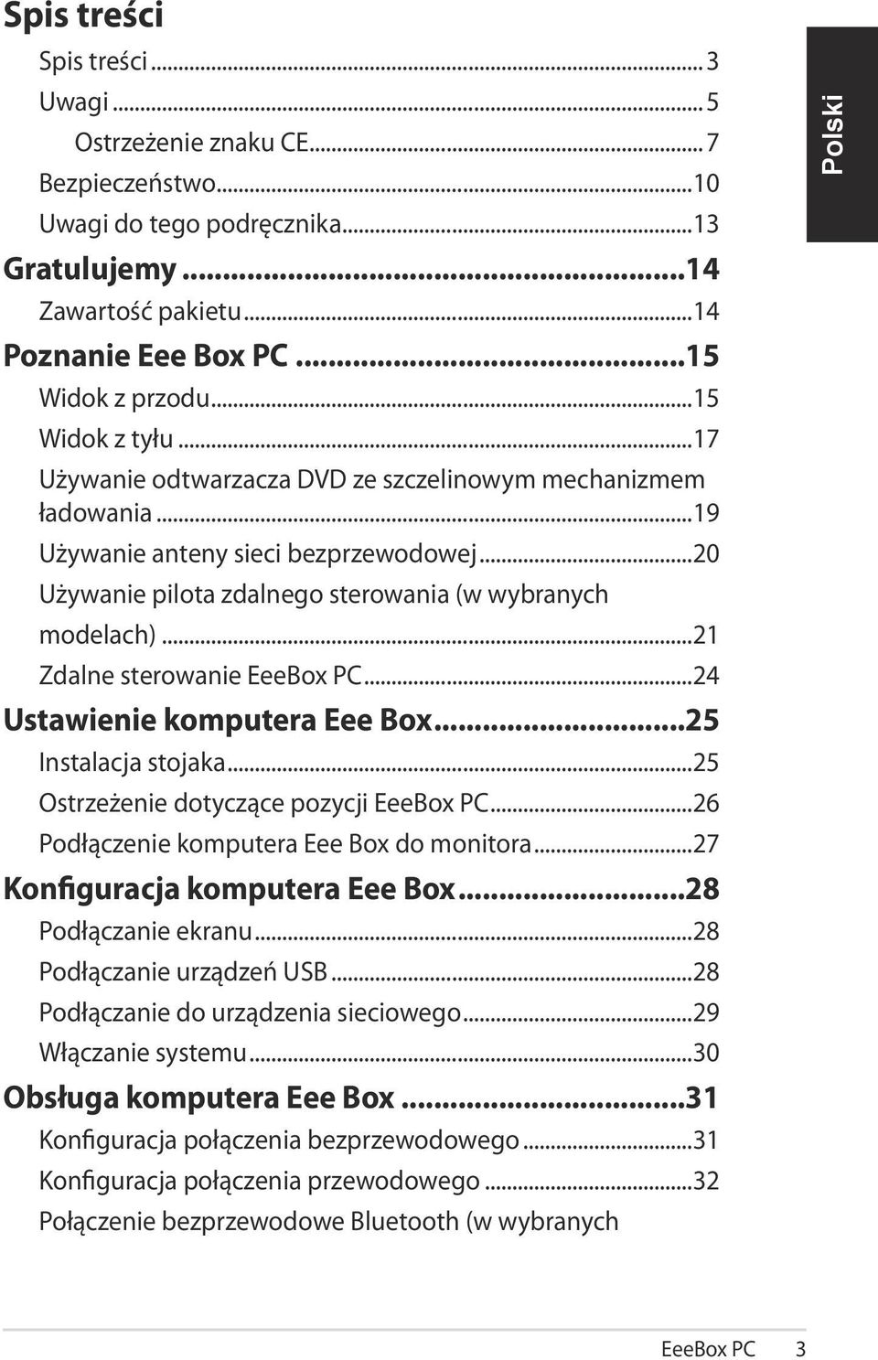 ..21 Zdalne sterowanie EeeBox PC...24 Ustawienie komputera Eee Box...25 Instalacja stojaka...25 Ostrzeżenie dotyczące pozycji EeeBox PC...26 Podłączenie komputera Eee Box do monitora.