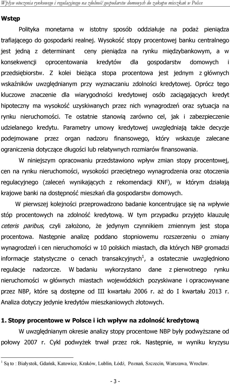 Z kolei bieżąca stopa procentowa jest jednym z głównych wskaźników uwzględnianym przy wyznaczaniu zdolności kredytowej.