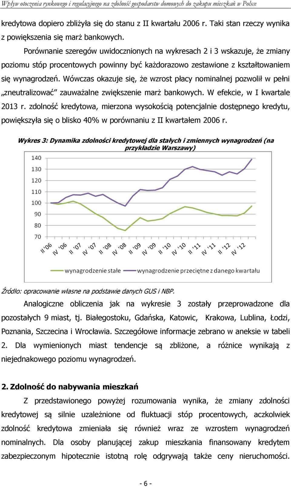 Wówczas okazuje się, że wzrost płacy nominalnej pozwolił w pełni zneutralizować zauważalne zwiększenie marż bankowych. W efekcie, w I kwartale 2013 r.