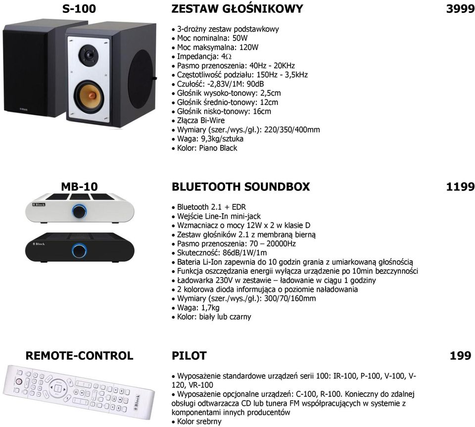 ): 220/350/400mm Waga: 9,3kg/sztuka Kolor: Piano Black MB-10 BLUETOOTH SOUNDBOX Bluetooth 2.1 + EDR Wejście Line-In mini-jack Wzmacniacz o mocy 12W x 2 w klasie D Zestaw głośników 2.