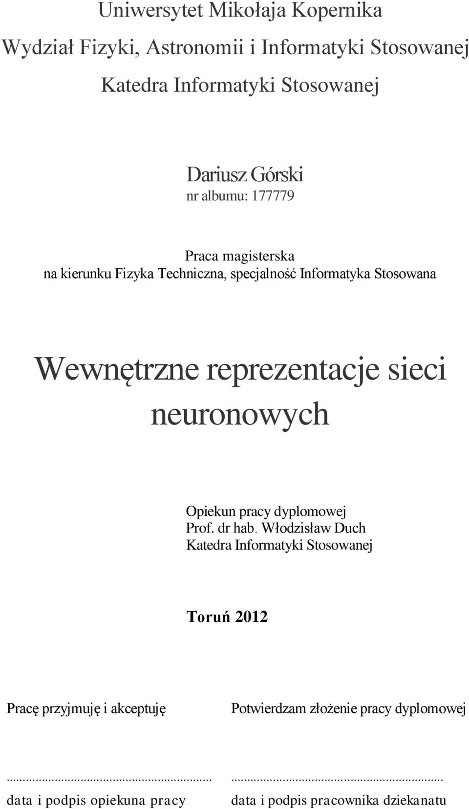 reprezentacje sieci neuronowych Opiekun pracy dyplomowej Prof. dr hab.