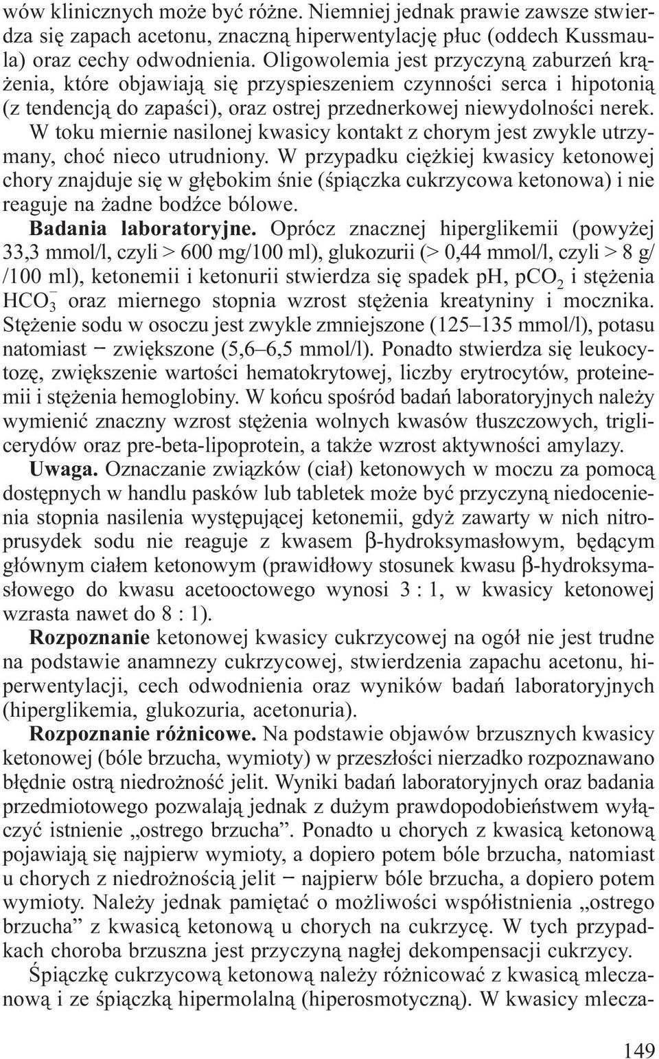 W toku miernie nasilonej kwasicy kontakt z chorym jest zwykle utrzymany, choæ nieco utrudniony.