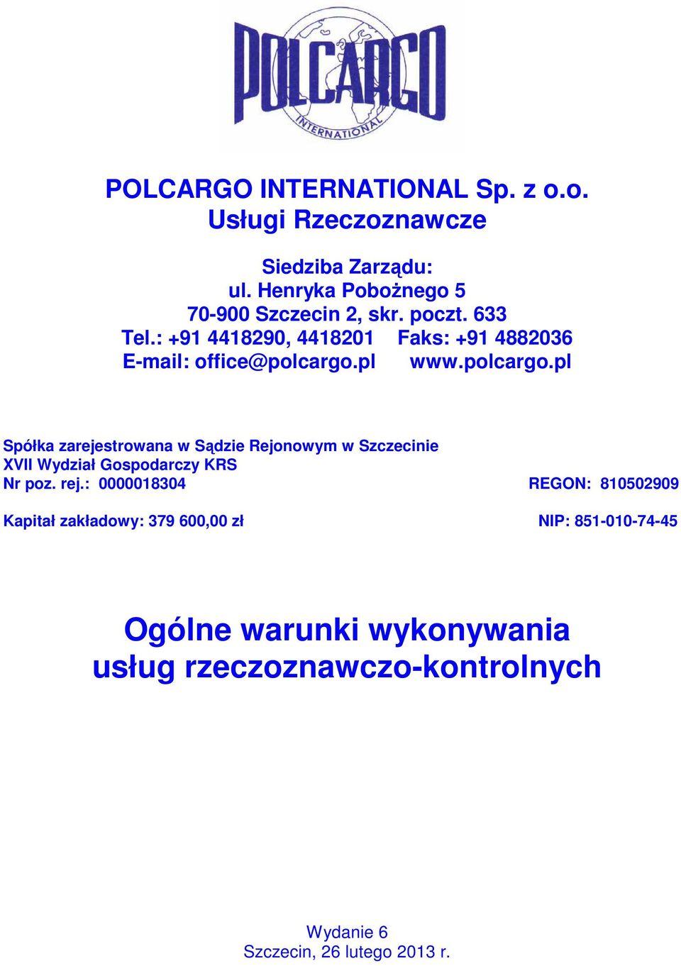 pl www.polcargo.pl Spółka zarejestrowana w Sądzie Rejonowym w Szczecinie XVII Wydział Gospodarczy KRS Nr poz. rej.