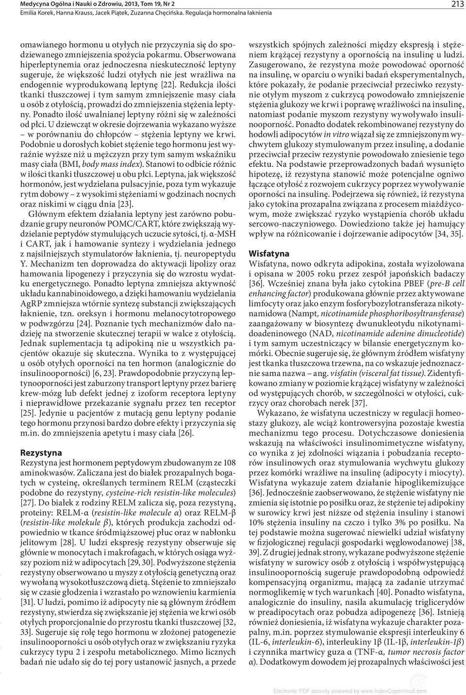 Redukcja ilości tkanki tłuszczowej i tym samym zmniejszenie masy ciała u osób z otyłością, prowadzi do zmniejszenia stężenia leptyny. Ponadto ilość uwalnianej leptyny różni się w zależności od płci.