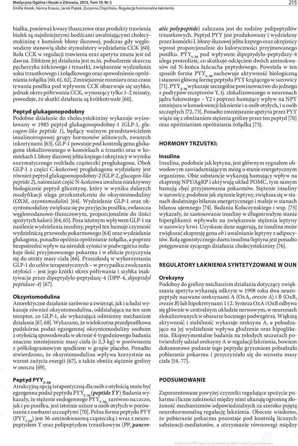 pobudzenie skurczu pęcherzyka żółciowego i trzustki, zwiększenie wydzielania soku trzustkowego i żołądkowego oraz spowolnienie opróżniania żołądka [60, 61, 62].