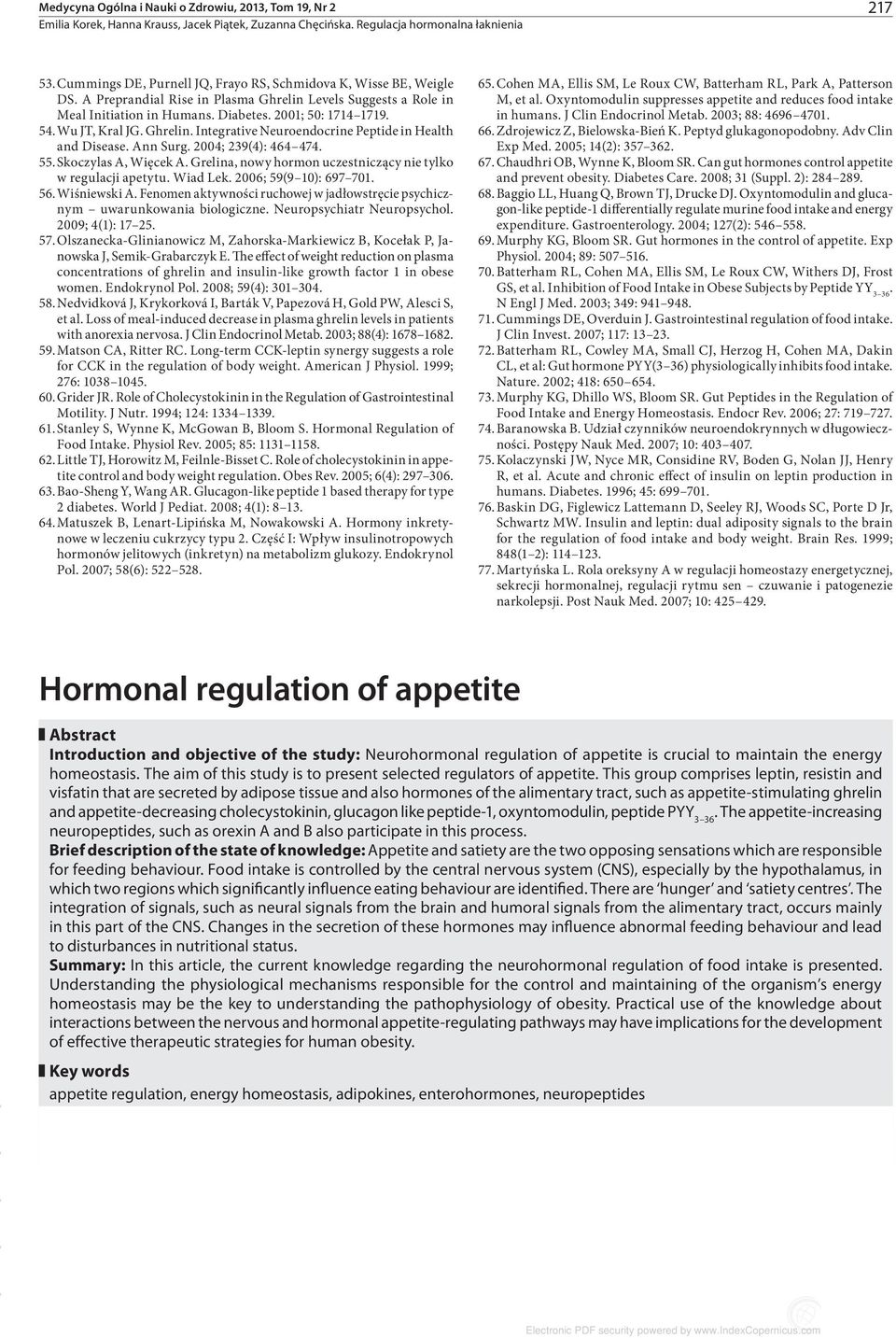 Ann Surg. 2004; 239(4): 464 474. 55. Skoczylas A, Więcek A. Grelina, nowy hormon uczestniczący nie tylko w regulacji apetytu. Wiad Lek. 2006; 59(9 10): 697 701. 56. Wiśniewski A.
