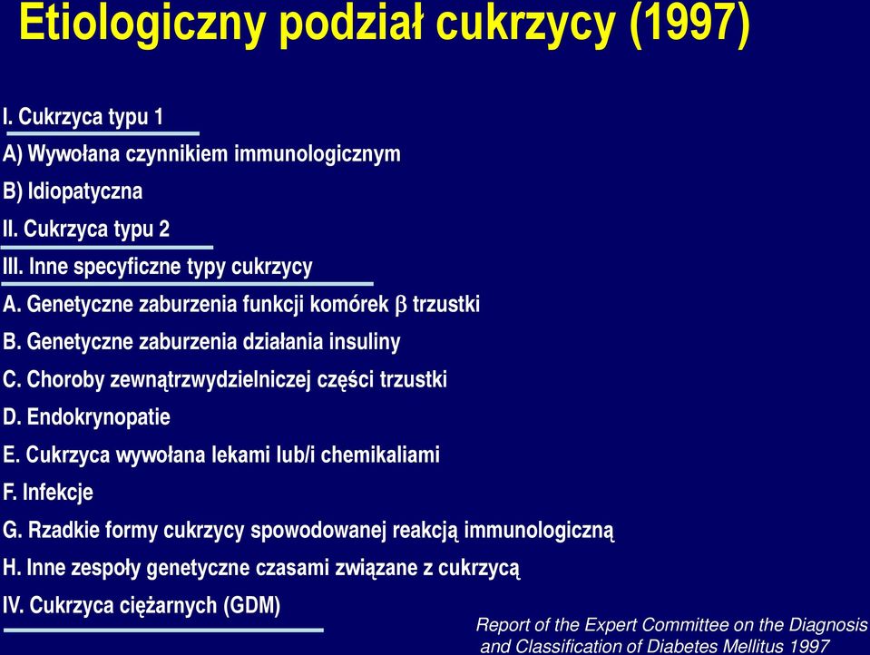 Choroby zewnątrzwydzielniczej części trzustki D. Endokrynopatie E. Cukrzyca wywołana lekami lub/i chemikaliami F. Infekcje G.