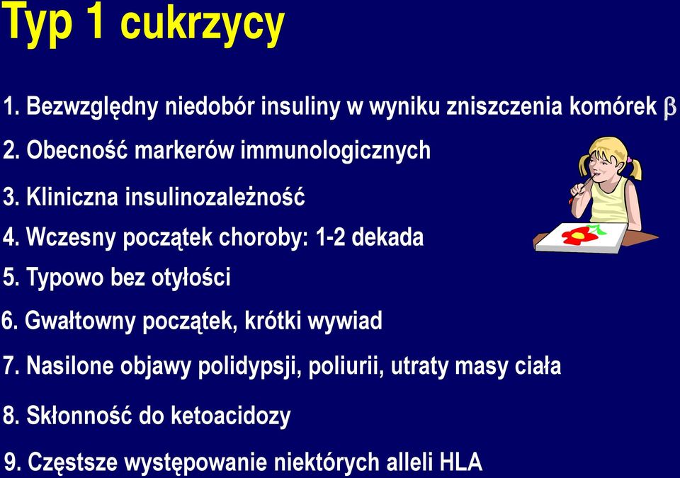 Wczesny początek choroby: 1-2 dekada 5. Typowo bez otyłości 6.