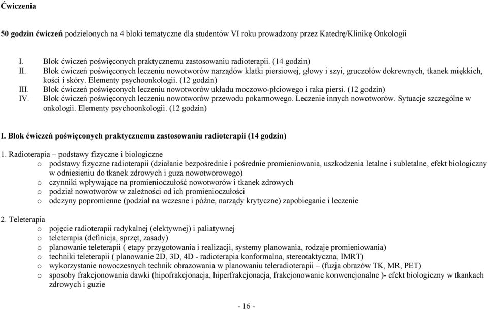 Blok ćwiczeń poświęconych leczeniu nowotworów układu moczowo-płciowego i raka piersi. (12 godzin) IV. Blok ćwiczeń poświęconych leczeniu nowotworów przewodu pokarmowego. Leczenie innych nowotworów.