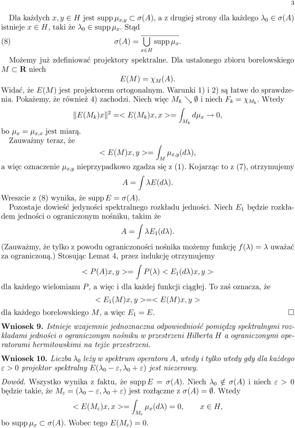 Niech więc M k i niech F k = χ Mk. Wtedy E(M k )x 2 =< E(M k )x, x >= dµ x 0, M k bo µ x = µ x,x jest miarą.