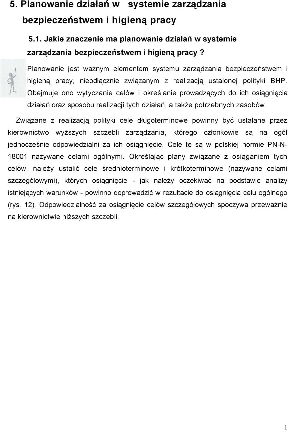 Obejmuje ono wytyczanie celów i określanie prowadzących do ich osiągnięcia działań oraz sposobu realizacji tych działań, a także potrzebnych zasobów.