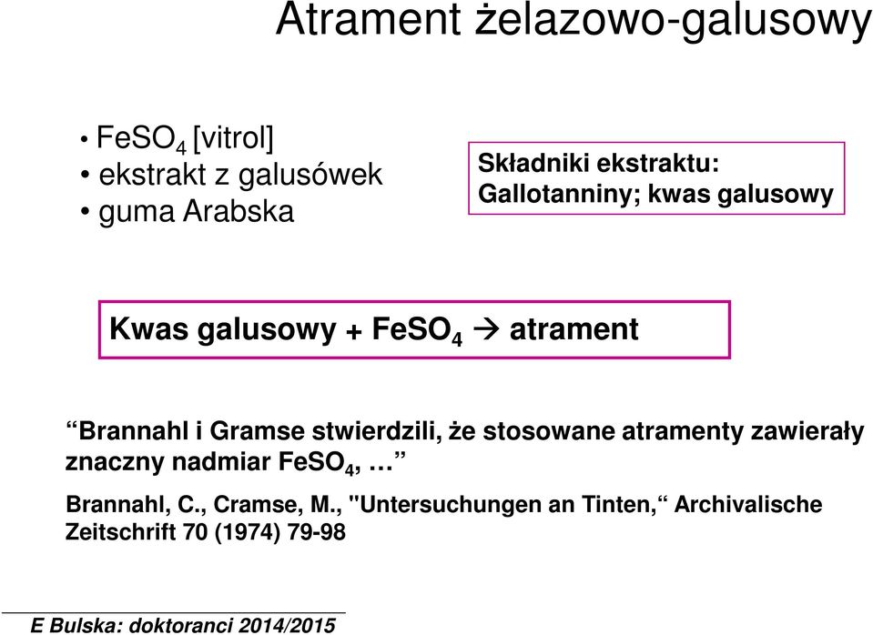 Brannahl i Gramse stwierdzili, że stosowane atramenty zawierały znaczny nadmiar FeSO