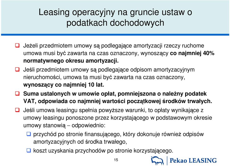 Suma ustalonych w umowie opłat, pomniejszona o naleŝny podatek VAT, odpowiada co najmniej wartości początkowej środków trwałych.