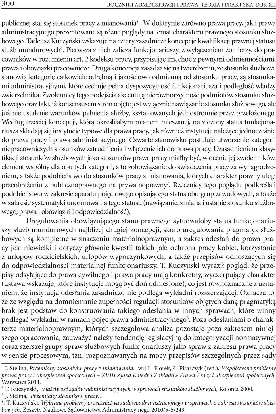 Tadeusz Kuczyński wskazuje na cztery zasadnicze koncepcje kwalifikacji prawnej statusu służb mundurowych 6.