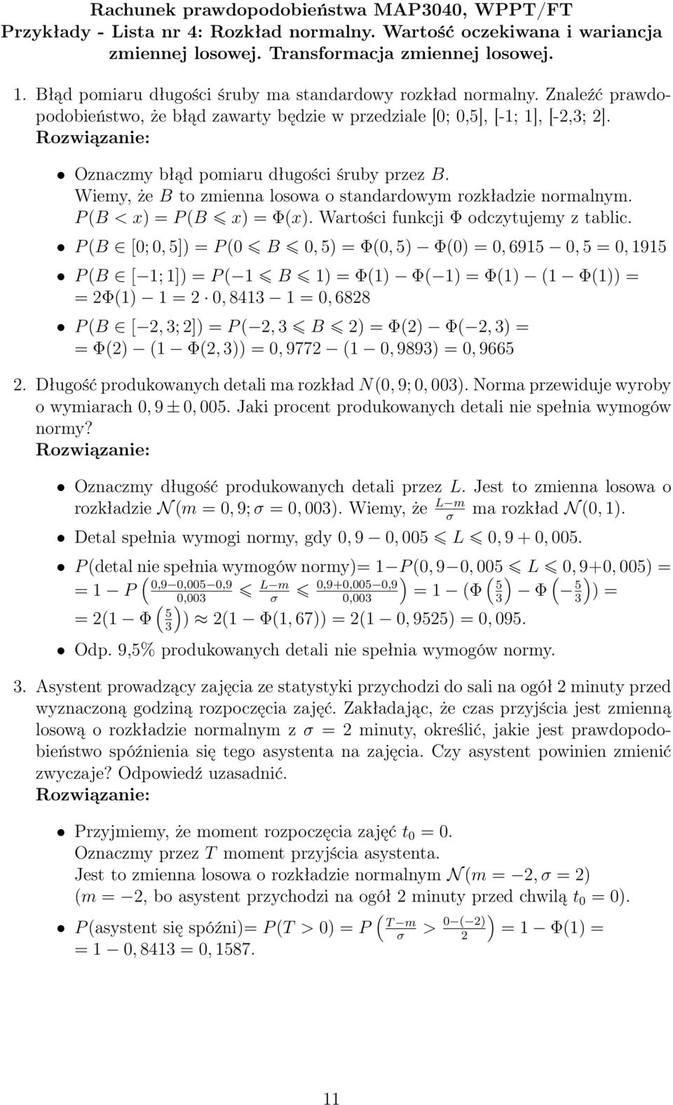 Wiemy, że B to zmienna losowa o standardowym rozkładzie normalnym. P B < x = P B x = Φx. Wartości funkcji Φ odczytujemy z tablic.