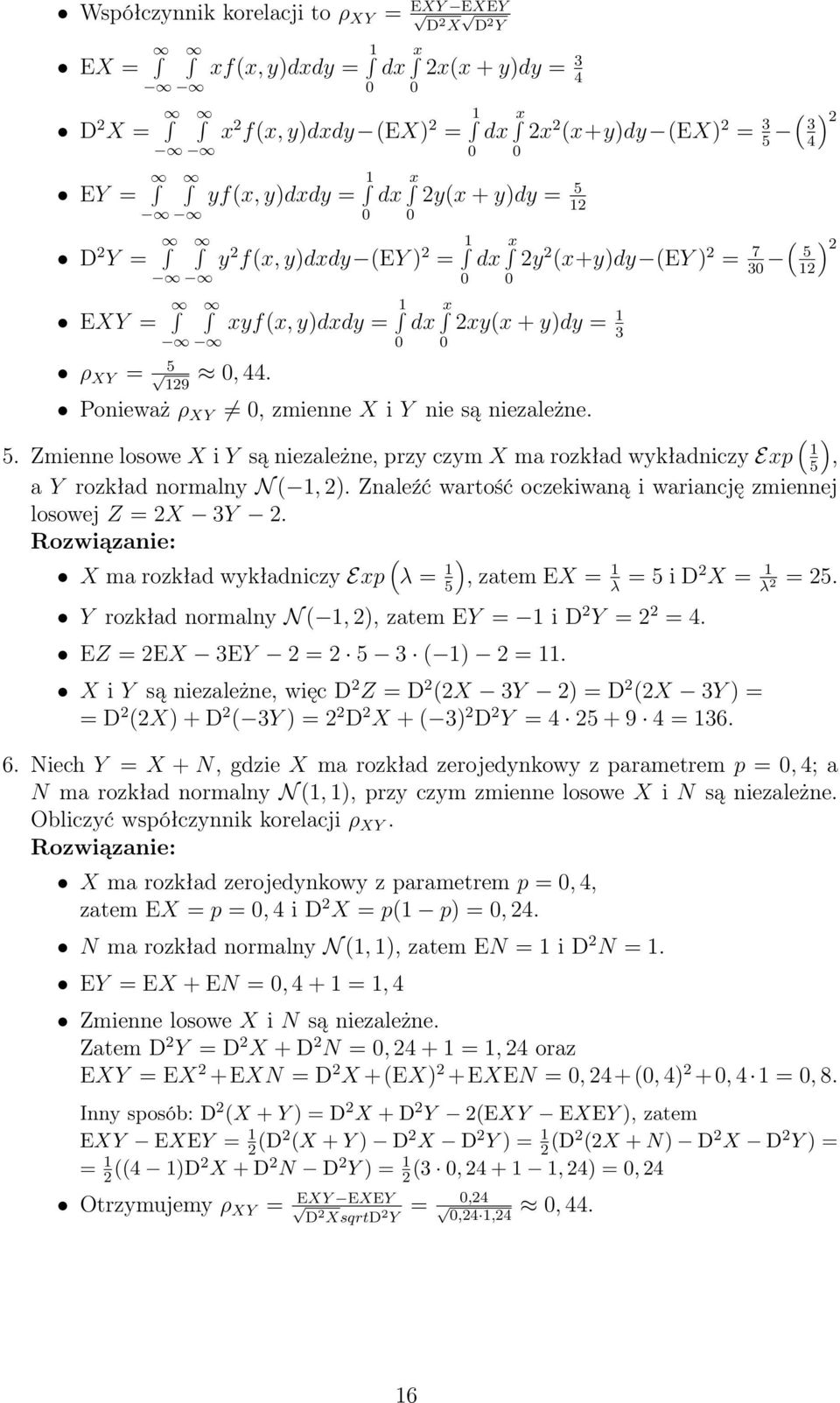 Ponieważ ρ XY, zmienne X i Y nie są niezależne. 5. Zmienne losowe X i Y są niezależne, przy czym X ma rozkład wykładniczy Exp 5, a Y rozkład normalny N,.