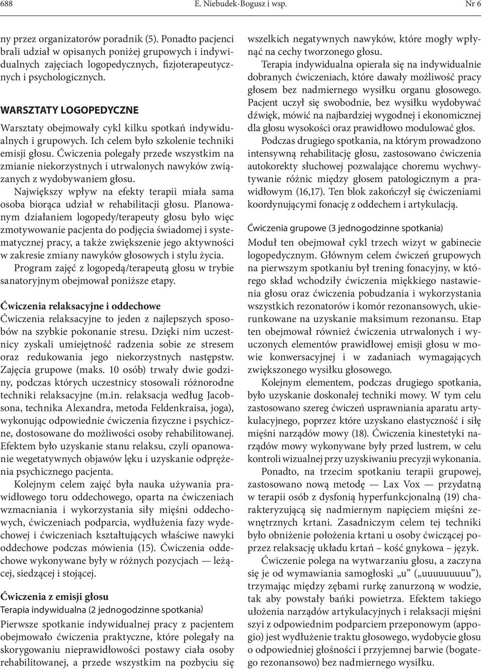 WARSZTATY LOGOPEDYCZNE Warsztaty obejmowały cykl kilku spotkań indywidualnych i grupowych. Ich celem było szkolenie techniki emisji głosu.