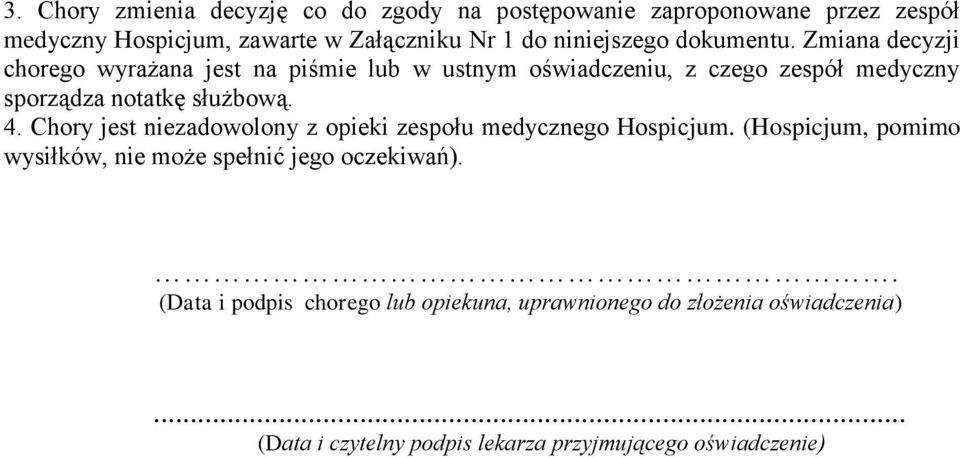 Zmiana decyzji chorego wyrażana jest na piśmie lub w ustnym oświadczeniu, z czego zespół medyczny sporządza notatkę służbową. 4.