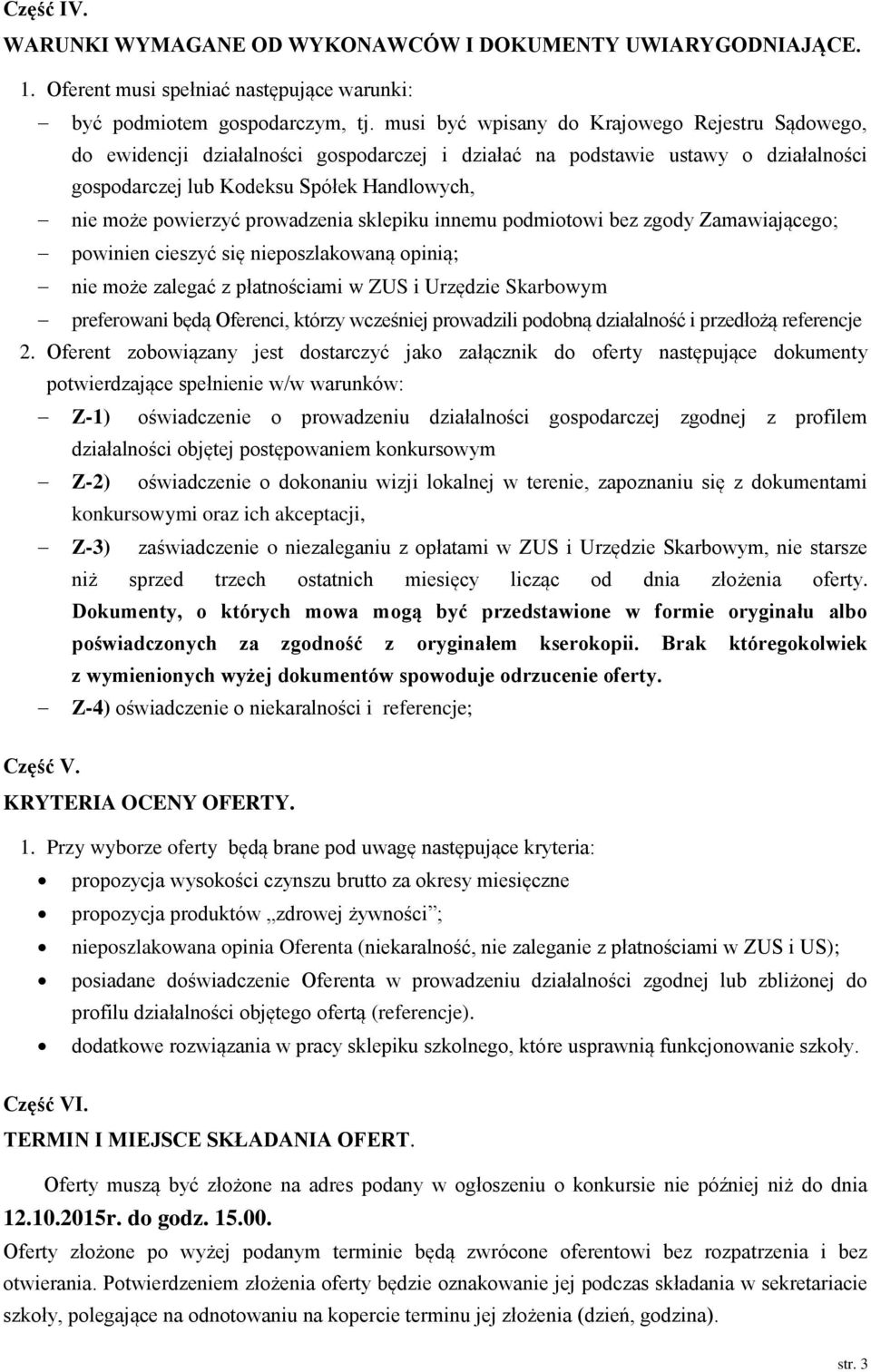 prowadzenia sklepiku innemu podmiotowi bez zgody Zamawiającego; powinien cieszyć się nieposzlakowaną opinią; nie może zalegać z płatnościami w ZUS i Urzędzie Skarbowym preferowani będą Oferenci,