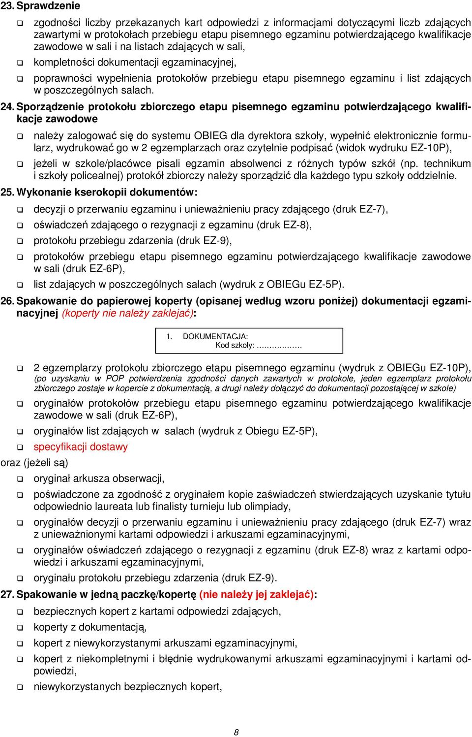 24. Sporządzenie protokołu zbiorczego etapu pisemnego egzaminu potwierdzającego kwalifikacje zawodowe należy zalogować się do systemu OBIEG dla dyrektora szkoły, wypełnić elektronicznie formularz,