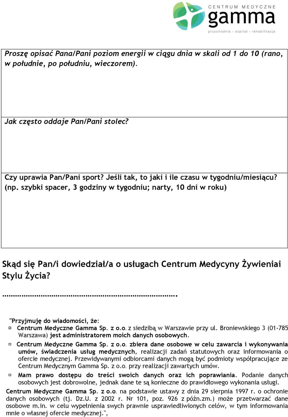 . "Przyjmuję do wiadomości, że: Centrum Medyczne Gamma Sp. z o.o. z siedzibą w Warszawie przy ul. Broniewskiego 3 (01-785 Warszawa) jest administratorem moich danych osobowych.