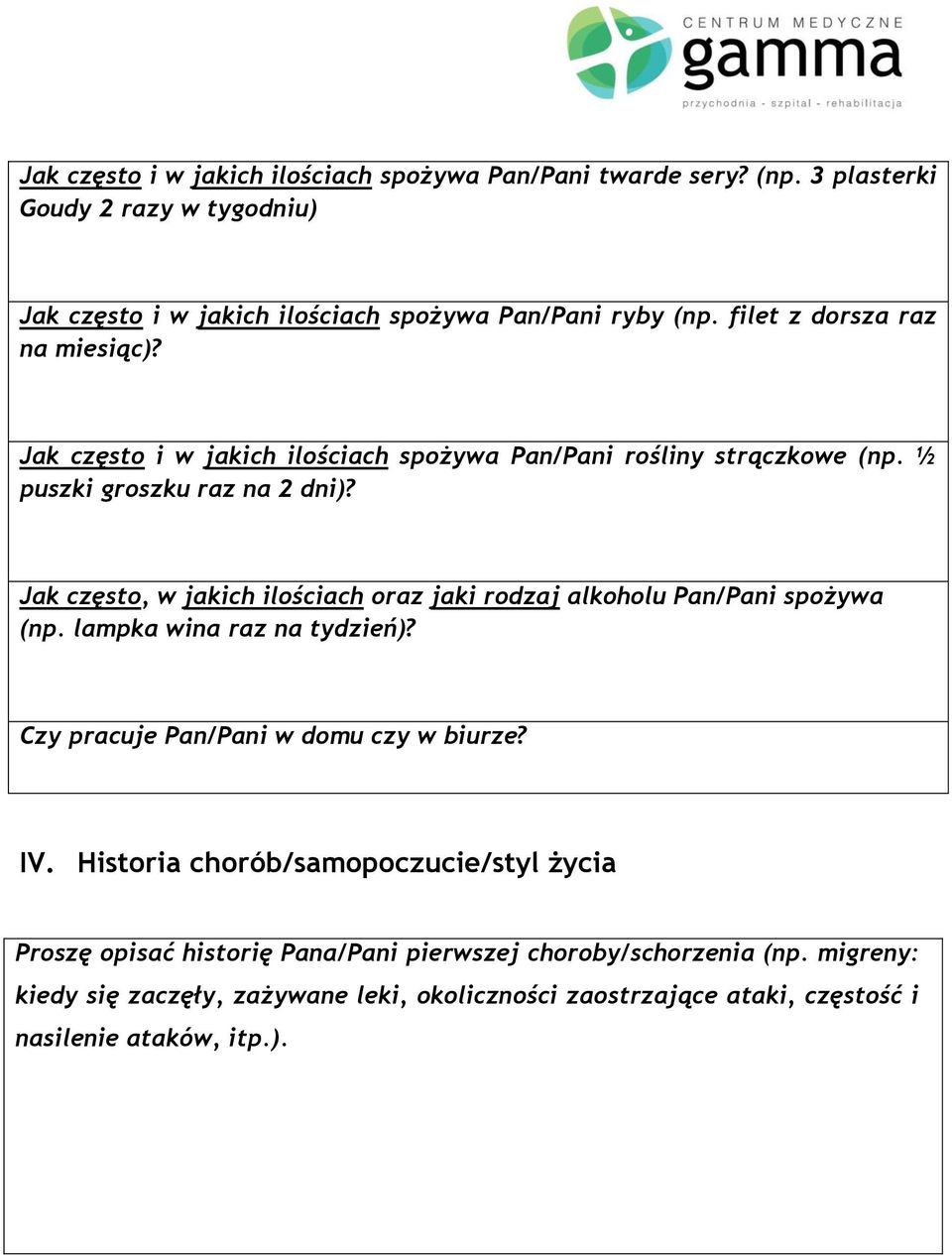 Jak często, w jakich ilościach oraz jaki rodzaj alkoholu Pan/Pani spożywa (np. lampka wina raz na tydzień)? Czy pracuje Pan/Pani w domu czy w biurze? IV.