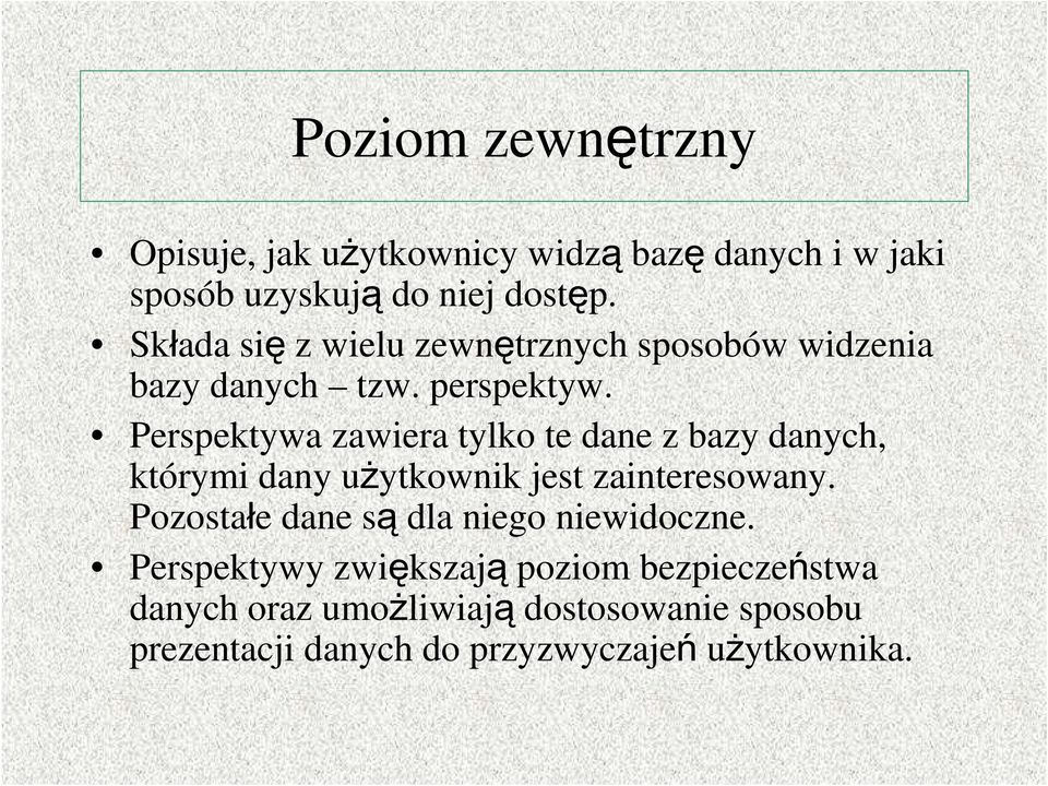 Perspektywa zawiera tylko te dane z bazy danych, którymi dany użytkownik jest zainteresowany.