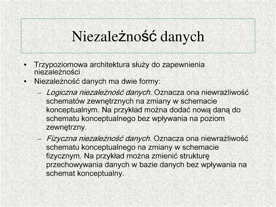 Na przykład można dodać nową daną do schematu konceptualnego bez wpływania na poziom zewnętrzny. Fizyczna niezależność danych.